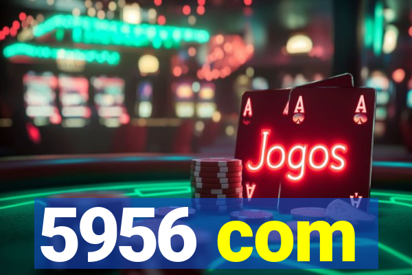 5956 com