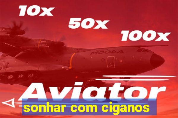 sonhar com ciganos