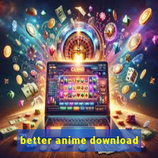 better anime download