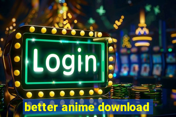 better anime download