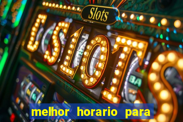 melhor horario para jogar bet7k