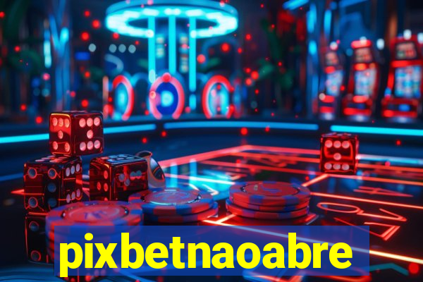 pixbetnaoabre