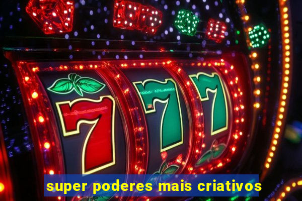 super poderes mais criativos