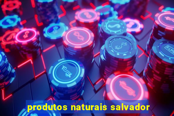 produtos naturais salvador