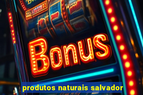 produtos naturais salvador