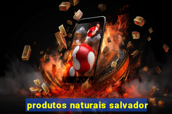 produtos naturais salvador