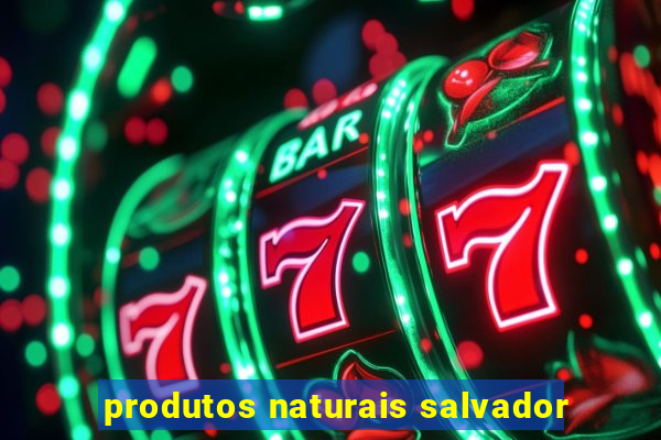 produtos naturais salvador