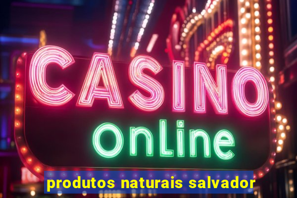 produtos naturais salvador