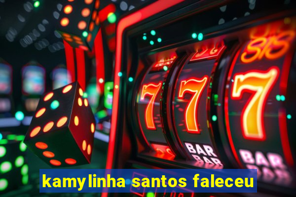 kamylinha santos faleceu