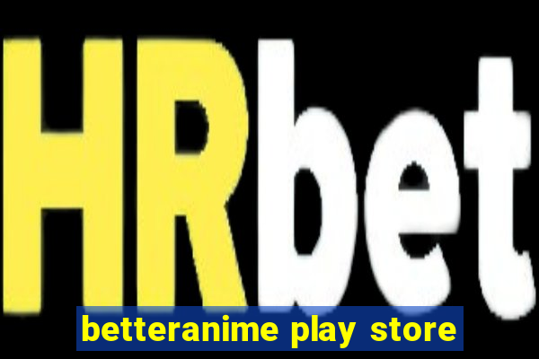 betteranime play store