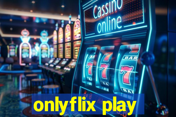 onlyflix play