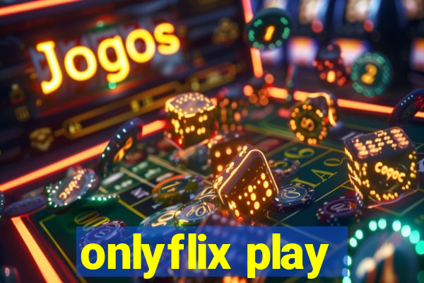 onlyflix play