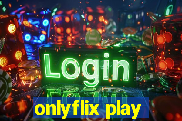 onlyflix play