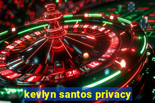 kevlyn santos privacy