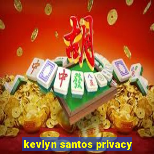 kevlyn santos privacy