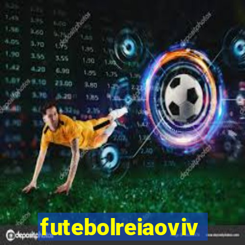 futebolreiaovivo