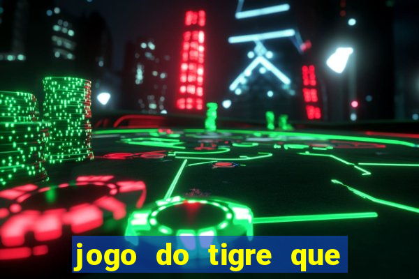 jogo do tigre que paga dinheiro de verdade