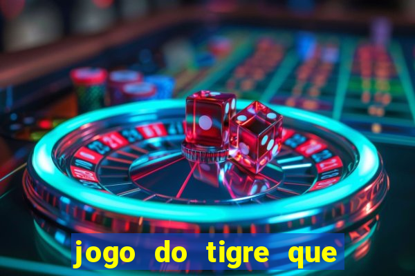 jogo do tigre que paga dinheiro de verdade