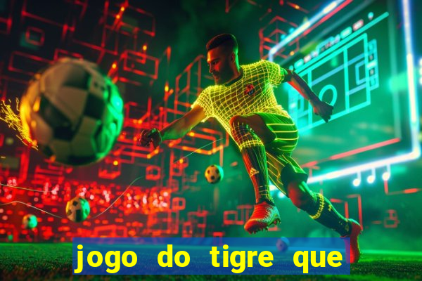 jogo do tigre que paga dinheiro de verdade