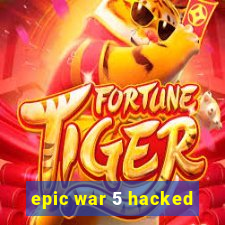 epic war 5 hacked