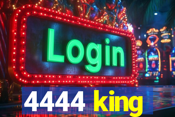 4444 king