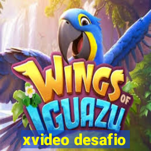 xvideo desafio