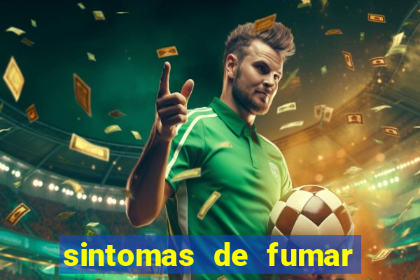 sintomas de fumar pela primeira vez