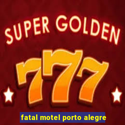 fatal motel porto alegre