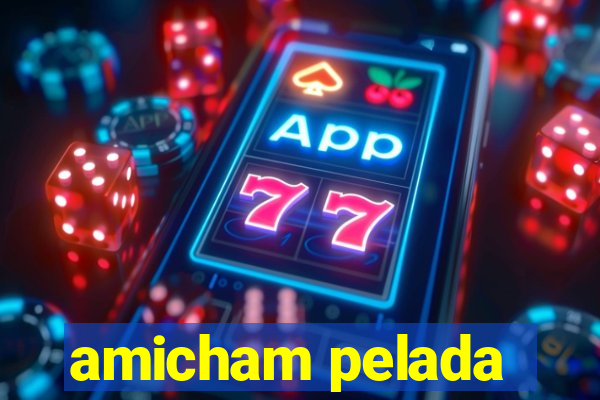 amicham pelada