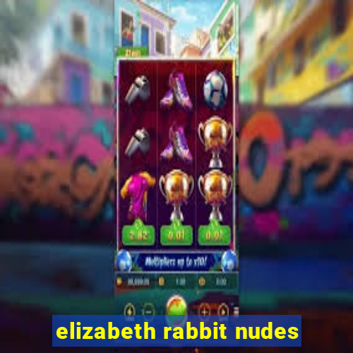 elizabeth rabbit nudes