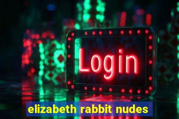 elizabeth rabbit nudes