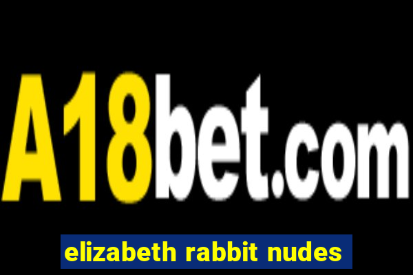 elizabeth rabbit nudes