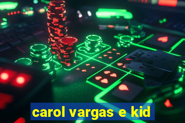 carol vargas e kid