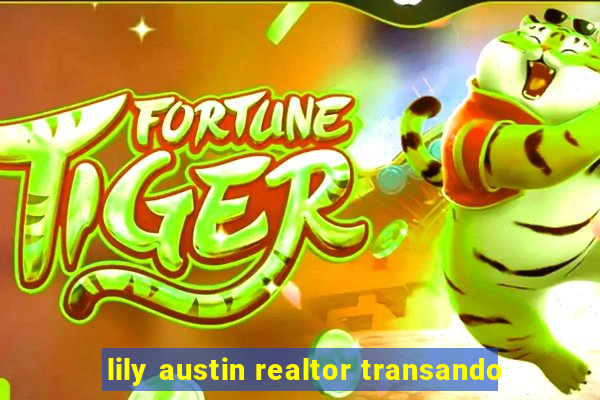 lily austin realtor transando