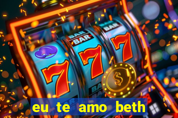 eu te amo beth cooper 2