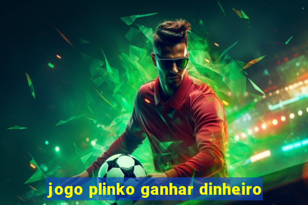 jogo plinko ganhar dinheiro