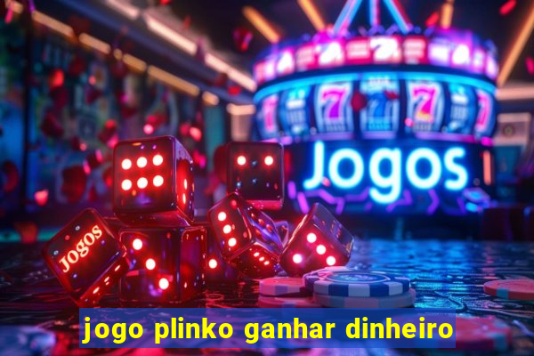 jogo plinko ganhar dinheiro