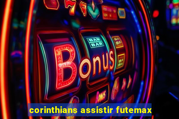 corinthians assistir futemax