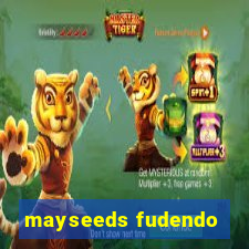 mayseeds fudendo