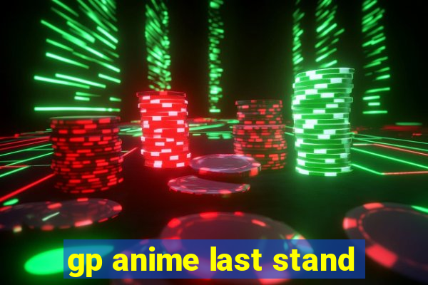 gp anime last stand