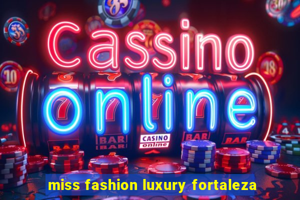 miss fashion luxury fortaleza