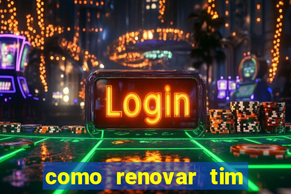 como renovar tim beta antes do prazo