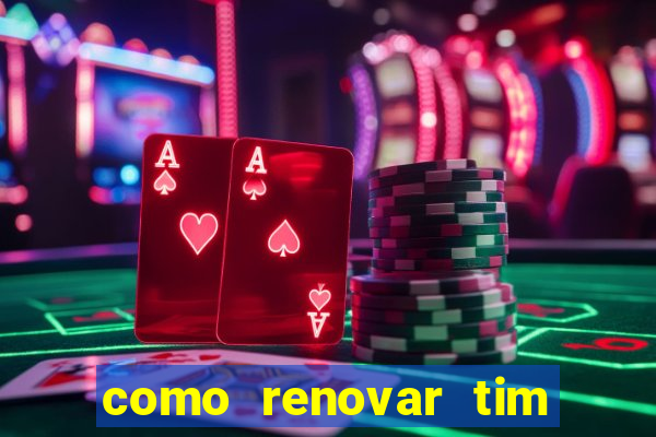 como renovar tim beta antes do prazo