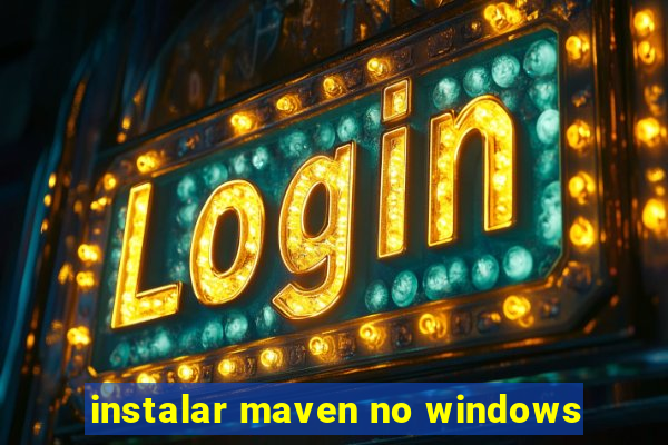 instalar maven no windows