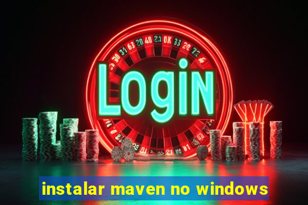 instalar maven no windows