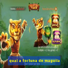 qual a fortuna de maguila