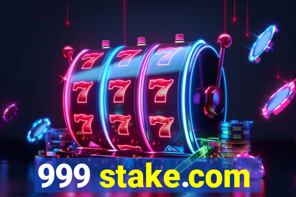 999 stake.com