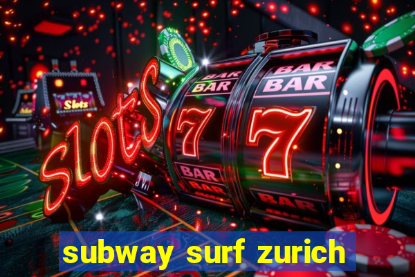 subway surf zurich