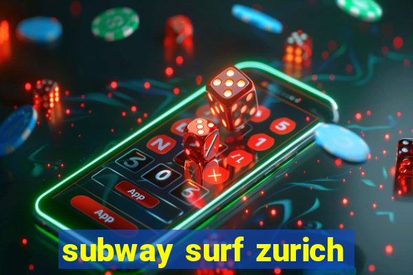 subway surf zurich