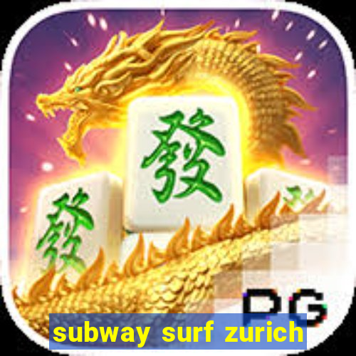 subway surf zurich